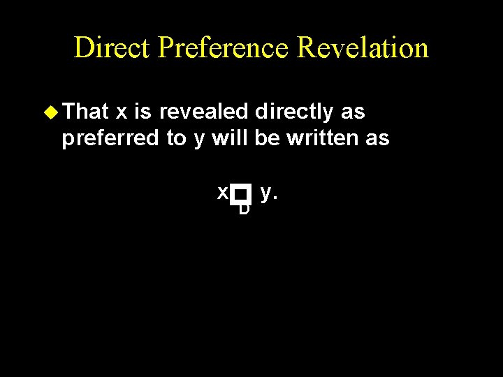 Direct Preference Revelation u That x is revealed directly as preferred to y will