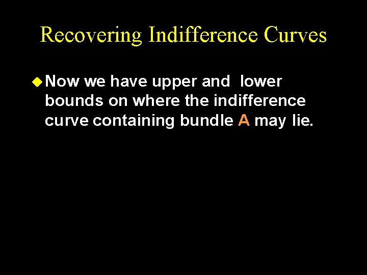Recovering Indifference Curves u Now we have upper and lower bounds on where the