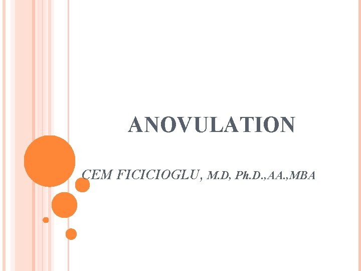ANOVULATION CEM FICICIOGLU, M. D, Ph. D. , AA. , MBA 