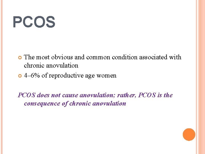 PCOS The most obvious and common condition associated with chronic anovulation 4– 6% of