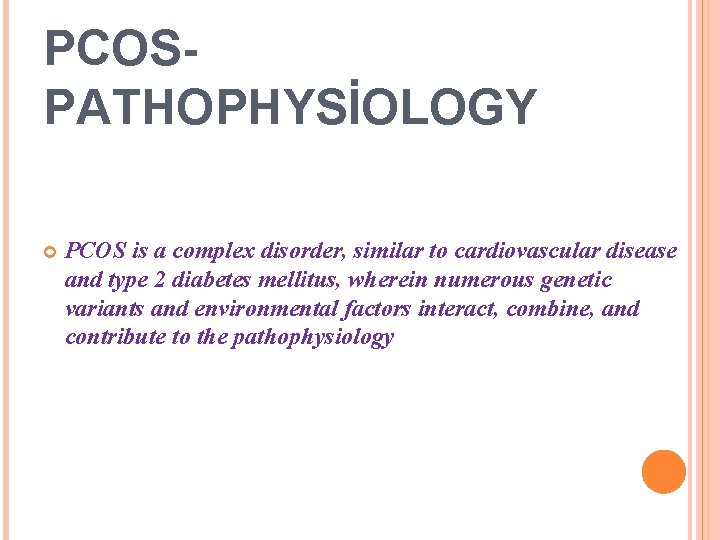 PCOSPATHOPHYSİOLOGY PCOS is a complex disorder, similar to cardiovascular disease and type 2 diabetes