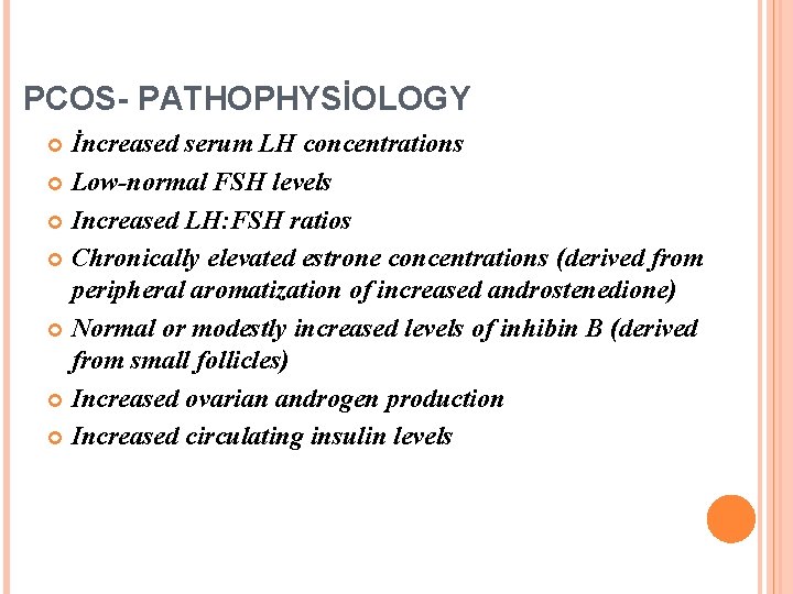 PCOS- PATHOPHYSİOLOGY İncreased serum LH concentrations Low-normal FSH levels Increased LH: FSH ratios Chronically