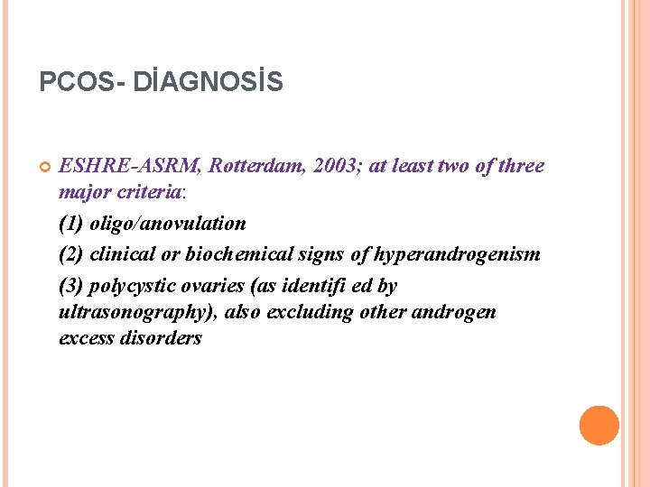 PCOS- DİAGNOSİS ESHRE-ASRM, Rotterdam, 2003; at least two of three major criteria: (1) oligo/anovulation