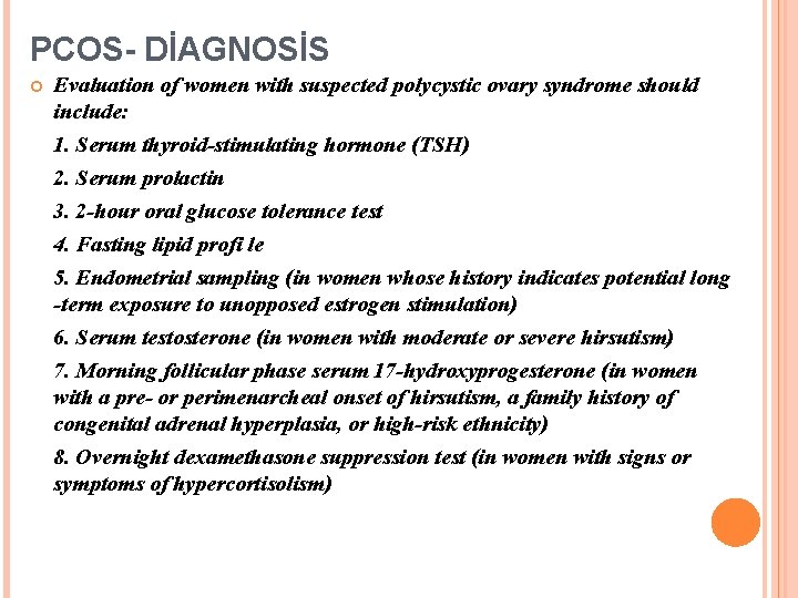 PCOS- DİAGNOSİS Evaluation of women with suspected polycystic ovary syndrome should include: 1. Serum