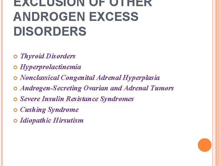 EXCLUSION OF OTHER ANDROGEN EXCESS DISORDERS Thyroid Disorders Hyperprolactinemia Nonclassical Congenital Adrenal Hyperplasia Androgen-Secreting