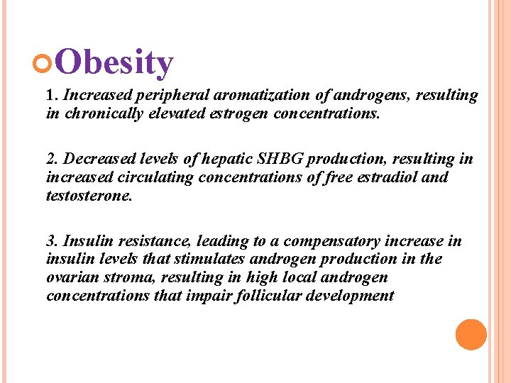  Obesity 1. Increased peripheral aromatization of androgens, resulting in chronically elevated estrogen concentrations.