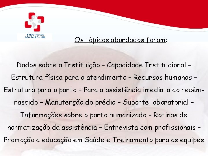 Os tópicos abordados foram: Dados sobre a Instituição – Capacidade Institucional – Estrutura física