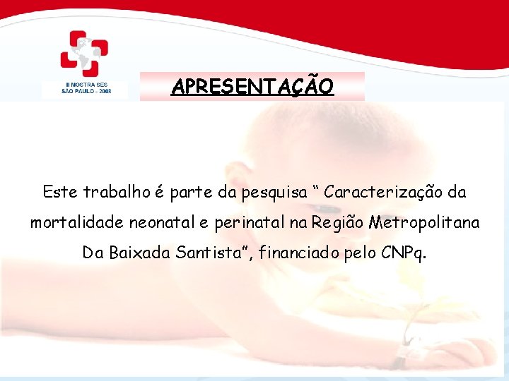 APRESENTAÇÃO Este trabalho é parte da pesquisa “ Caracterização da mortalidade neonatal e perinatal