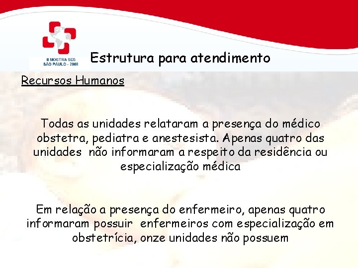 Estrutura para atendimento Recursos Humanos Todas as unidades relataram a presença do médico obstetra,