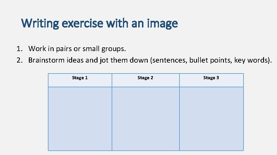 Writing exercise with an image 1. Work in pairs or small groups. 2. Brainstorm