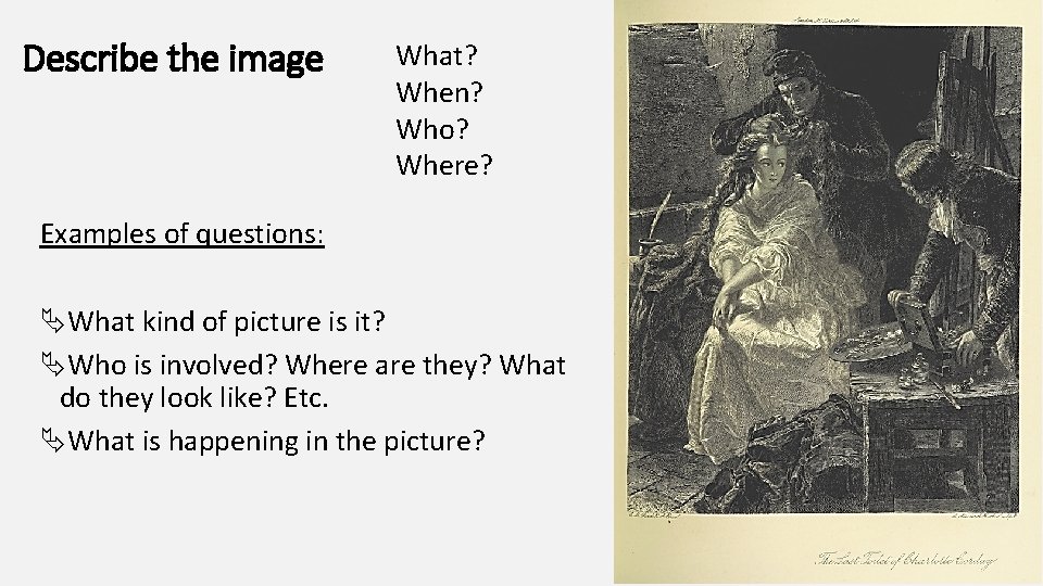 Describe the image What? When? Who? Where? Examples of questions: ÄWhat kind of picture