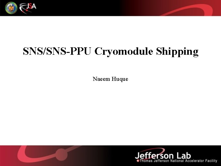 SNS/SNS-PPU Cryomodule Shipping Naeem Huque 