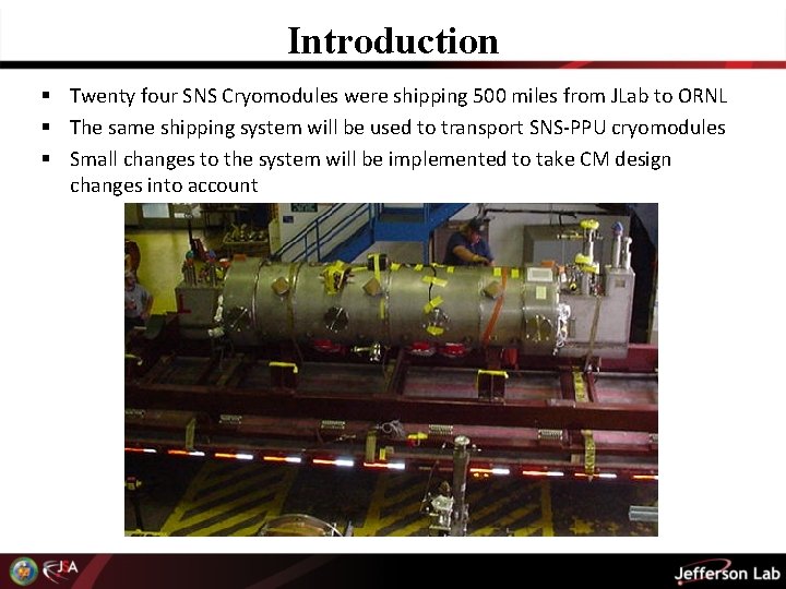 Introduction § Twenty four SNS Cryomodules were shipping 500 miles from JLab to ORNL