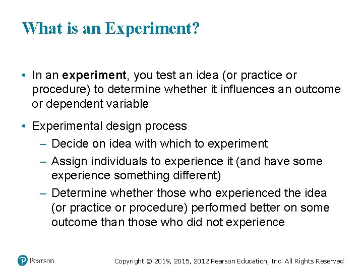 What is an Experiment? • In an experiment, you test an idea (or practice