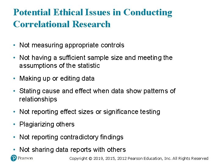 Potential Ethical Issues in Conducting Correlational Research • Not measuring appropriate controls • Not