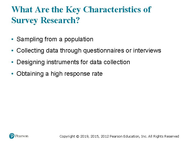 What Are the Key Characteristics of Survey Research? • Sampling from a population •