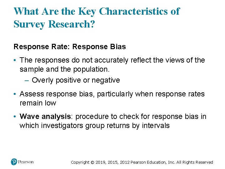 What Are the Key Characteristics of Survey Research? Response Rate: Response Bias • The