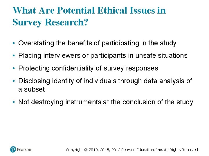 What Are Potential Ethical Issues in Survey Research? • Overstating the benefits of participating