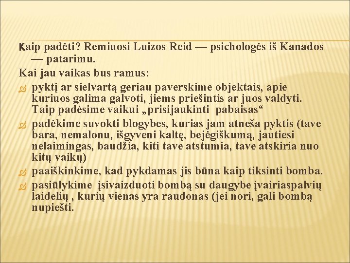 Kaip padėti? Remiuosi Luizos Reid — psichologės iš Kanados — patarimu. Kai jau vaikas