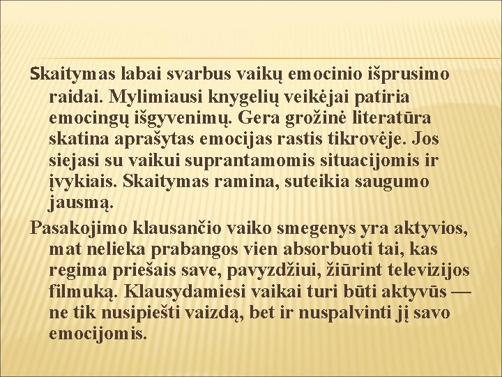 Skaitymas labai svarbus vaikų emocinio išprusimo raidai. Mylimiausi knygelių veikėjai patiria emocingų išgyvenimų. Gera