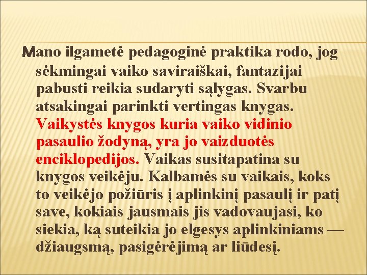 Mano ilgametė pedagoginė praktika rodo, jog sėkmingai vaiko saviraiškai, fantazijai pabusti reikia sudaryti sąlygas.