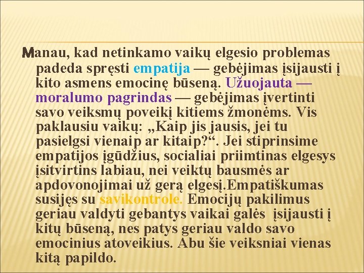 Manau, kad netinkamo vaikų elgesio problemas padeda spręsti empatija — gebėjimas įsijausti į kito