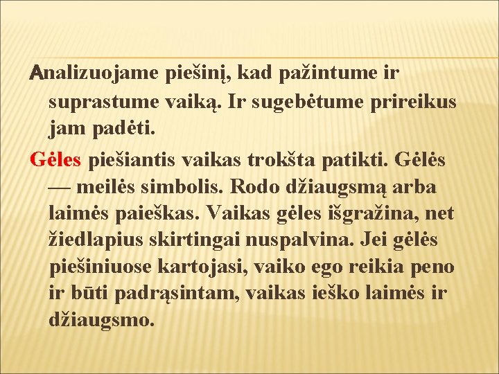 Analizuojame piešinį, kad pažintume ir suprastume vaiką. Ir sugebėtume prireikus jam padėti. Gėles piešiantis