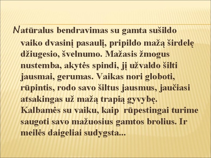 Natūralus bendravimas su gamta sušildo vaiko dvasinį pasaulį, pripildo mažą širdelę džiugesio, švelnumo. Mažasis