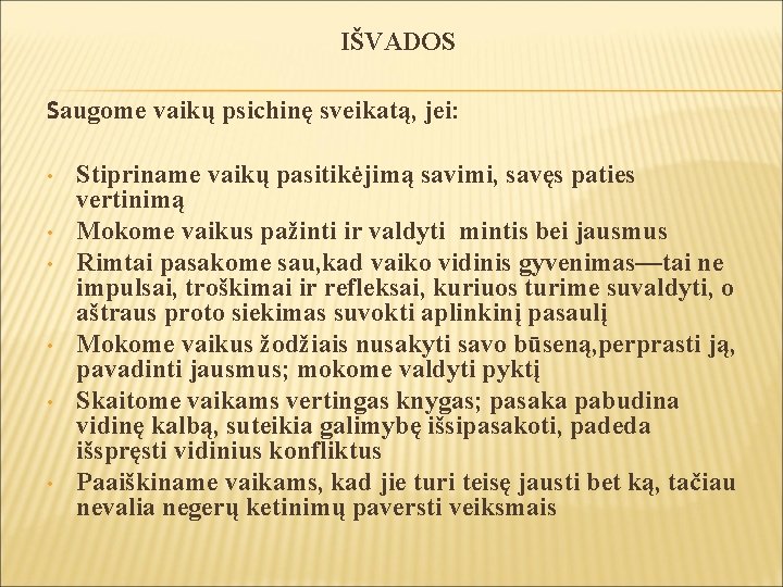 IŠVADOS Saugome vaikų psichinę sveikatą, jei: • • • Stipriname vaikų pasitikėjimą savimi, savęs