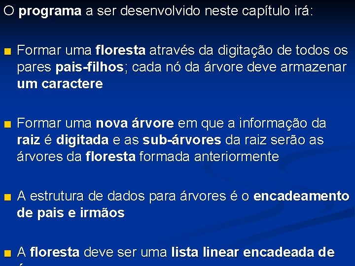 O programa a ser desenvolvido neste capítulo irá: ■ Formar uma floresta através da