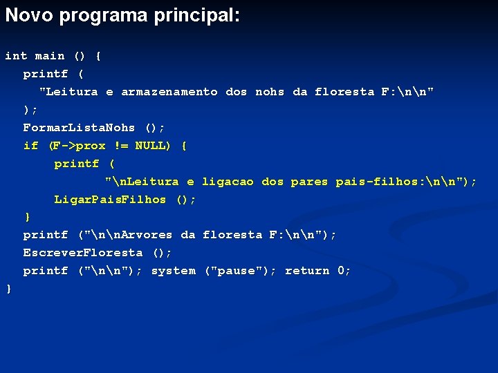 Novo programa principal: int main () { printf ( "Leitura e armazenamento dos nohs