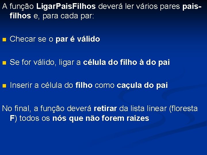 A função Ligar. Pais. Filhos deverá ler vários pares paisfilhos e, para cada par: