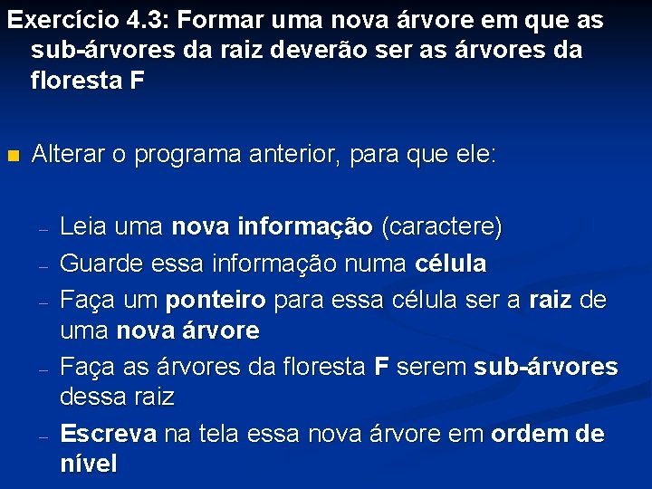 Exercício 4. 3: Formar uma nova árvore em que as sub-árvores da raiz deverão