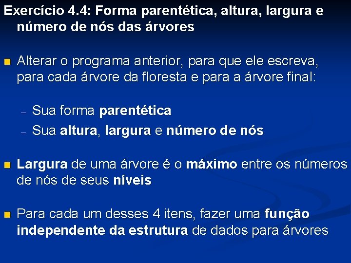 Exercício 4. 4: Forma parentética, altura, largura e número de nós das árvores n