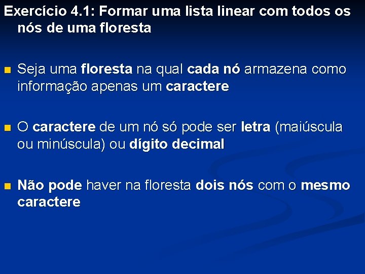 Exercício 4. 1: Formar uma lista linear com todos os nós de uma floresta