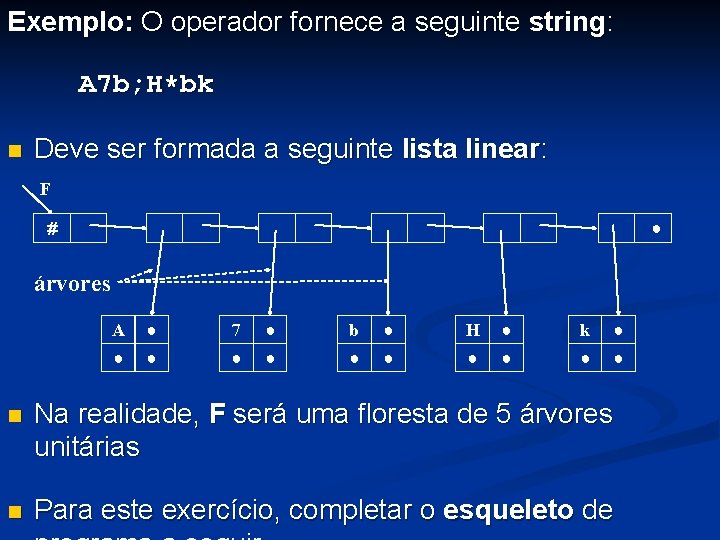 Exemplo: O operador fornece a seguinte string: A 7 b; H*bk n Deve ser