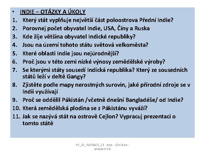 INDIE – OTÁZKY A ÚKOLY Který stát vyplňuje největší část poloostrova Přední Indie? Porovnej