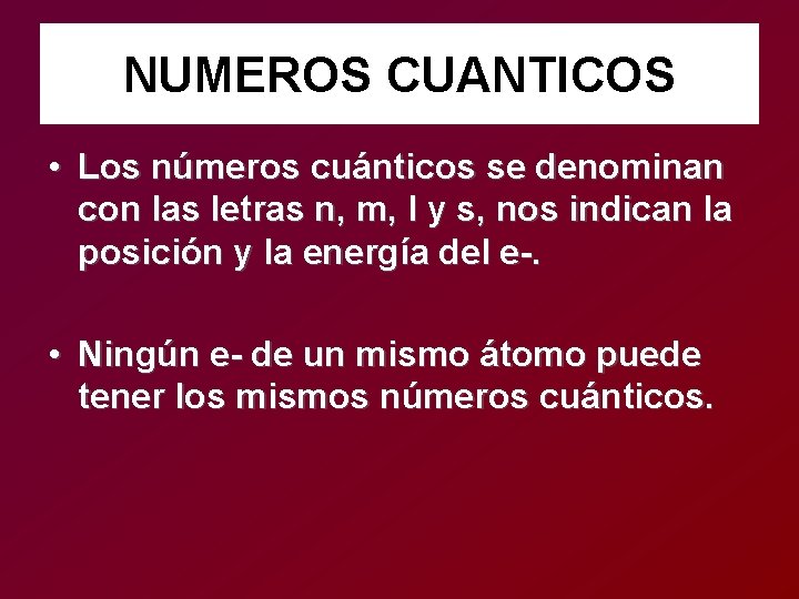 NUMEROS CUANTICOS • Los números cuánticos se denominan con las letras n, m, l