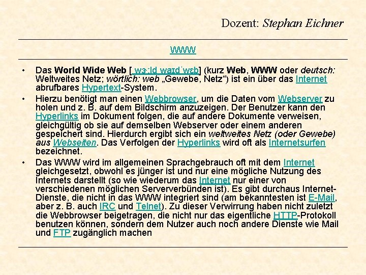 Dozent: Stephan Eichner WWW • • • Das World Wide Web [ˌwɝːldˌwaɪdˈwɛb] (kurz Web,