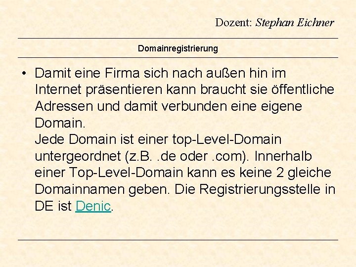 Dozent: Stephan Eichner Domainregistrierung • Damit eine Firma sich nach außen hin im Internet