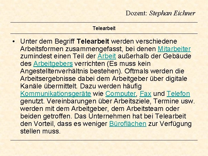 Dozent: Stephan Eichner Telearbeit • Unter dem Begriff Telearbeit werden verschiedene Arbeitsformen zusammengefasst, bei