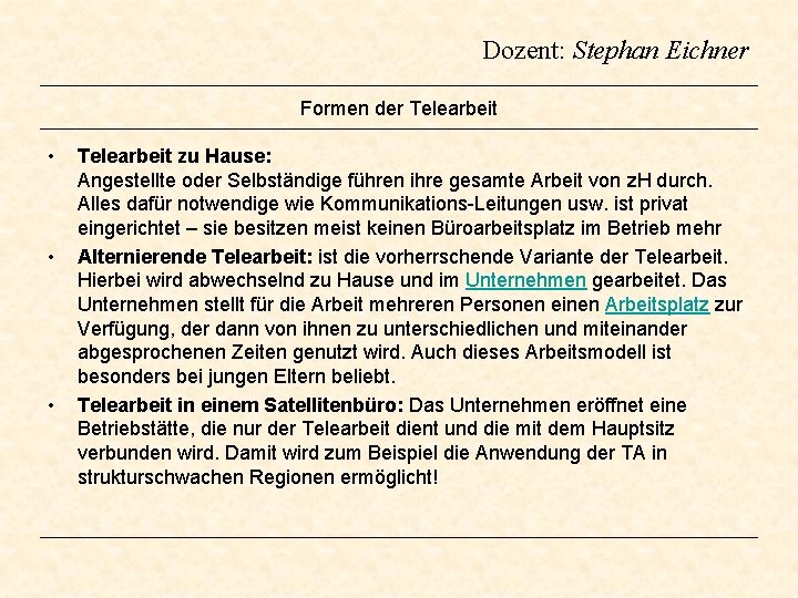 Dozent: Stephan Eichner Formen der Telearbeit • • • Telearbeit zu Hause: Angestellte oder