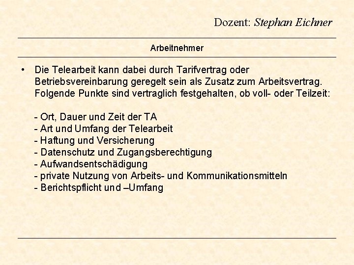 Dozent: Stephan Eichner Arbeitnehmer • Die Telearbeit kann dabei durch Tarifvertrag oder Betriebsvereinbarung geregelt