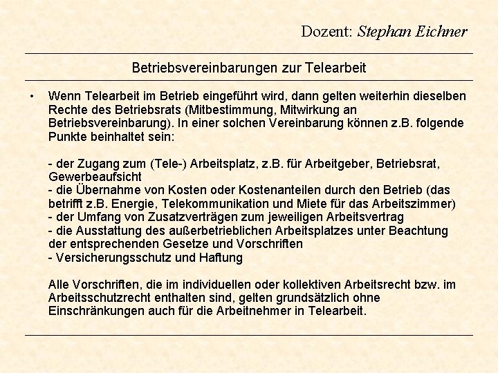 Dozent: Stephan Eichner Betriebsvereinbarungen zur Telearbeit • Wenn Telearbeit im Betrieb eingeführt wird, dann
