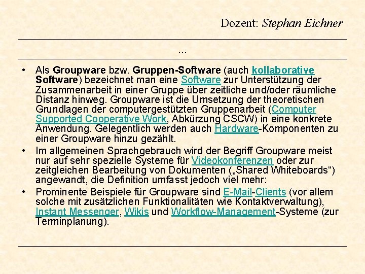 Dozent: Stephan Eichner … • Als Groupware bzw. Gruppen-Software (auch kollaborative Software) bezeichnet man