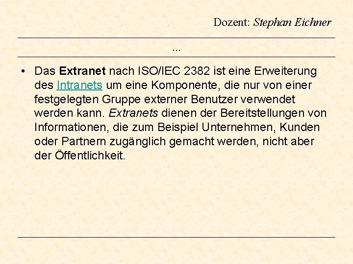 Dozent: Stephan Eichner … • Das Extranet nach ISO/IEC 2382 ist eine Erweiterung des