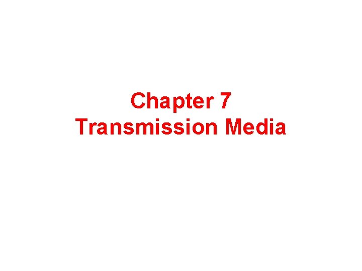 Chapter 7 Transmission Media 