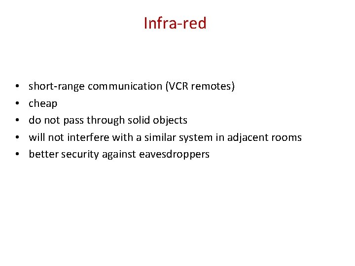 Infra-red • • • short-range communication (VCR remotes) cheap do not pass through solid