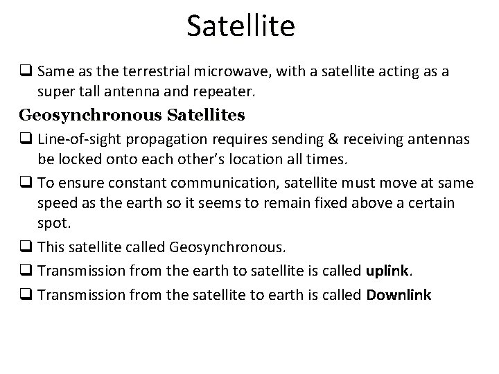 Satellite q Same as the terrestrial microwave, with a satellite acting as a super