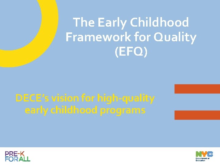 The Early Childhood Framework for Quality (EFQ) DECE’s vision for high-quality early childhood programs